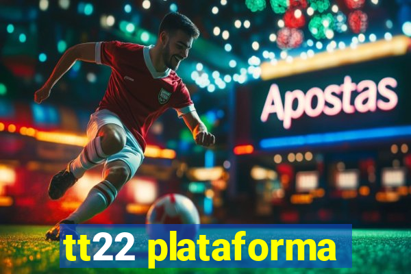 tt22 plataforma