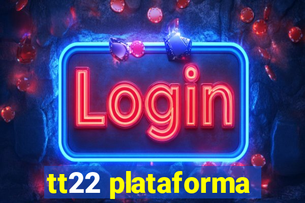 tt22 plataforma