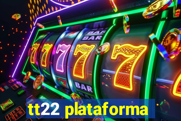 tt22 plataforma