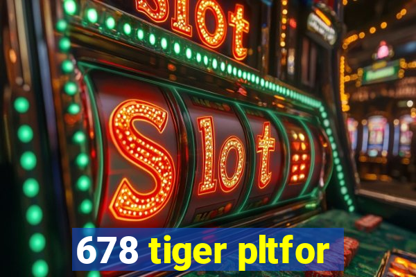 678 tiger pltfor