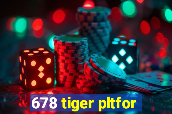 678 tiger pltfor