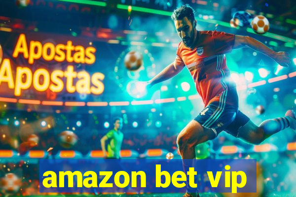 amazon bet vip