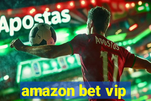 amazon bet vip