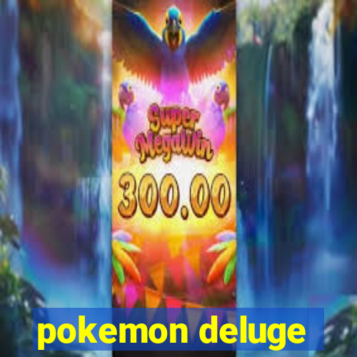 pokemon deluge