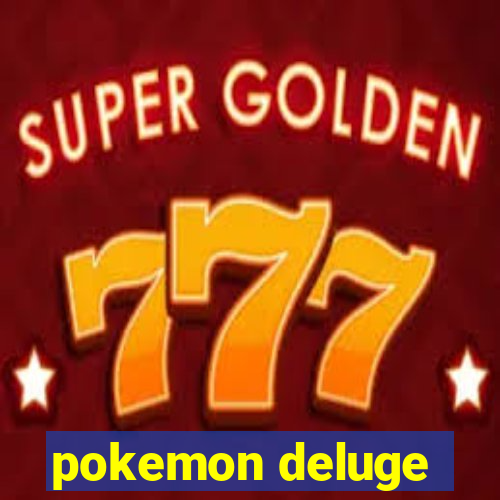 pokemon deluge