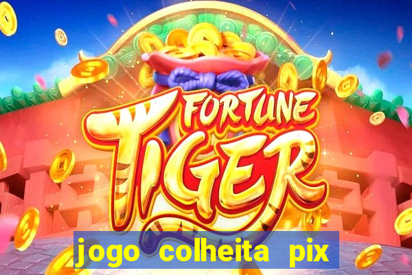 jogo colheita pix paga mesmo