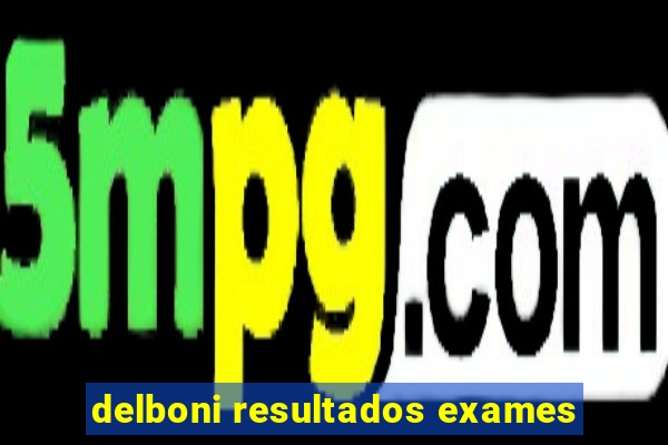 delboni resultados exames