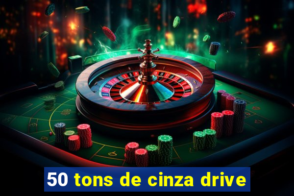 50 tons de cinza drive