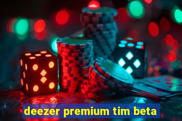 deezer premium tim beta