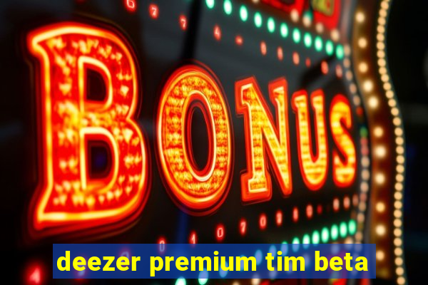 deezer premium tim beta