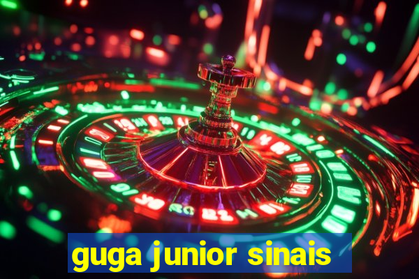 guga junior sinais