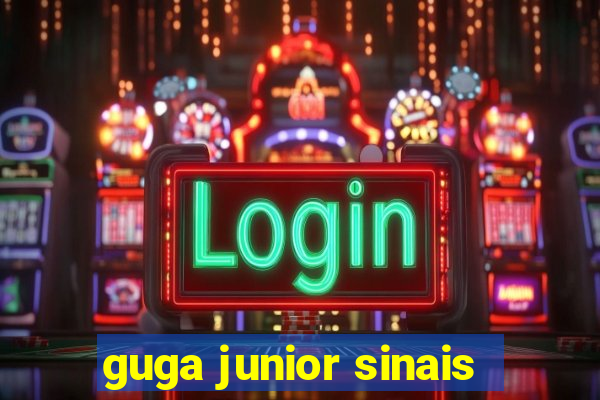 guga junior sinais