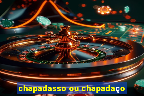 chapadasso ou chapadaço