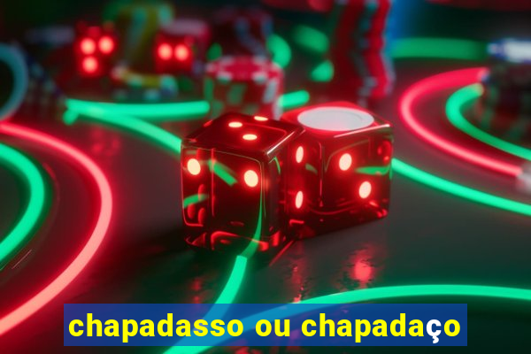 chapadasso ou chapadaço