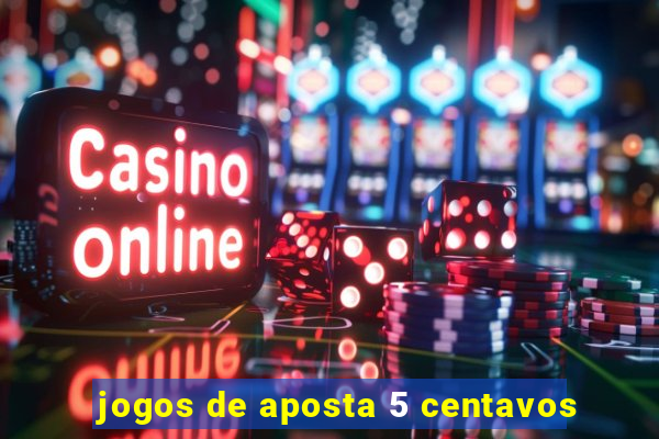 jogos de aposta 5 centavos