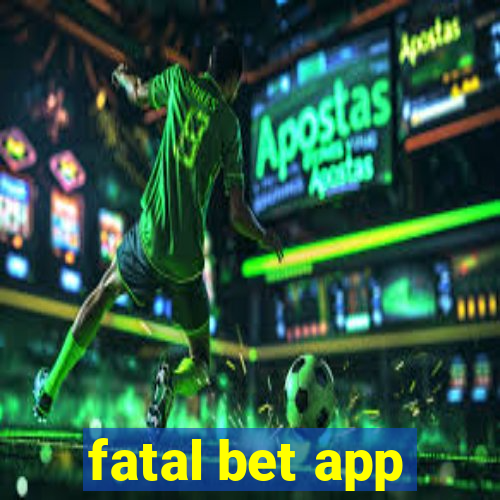 fatal bet app