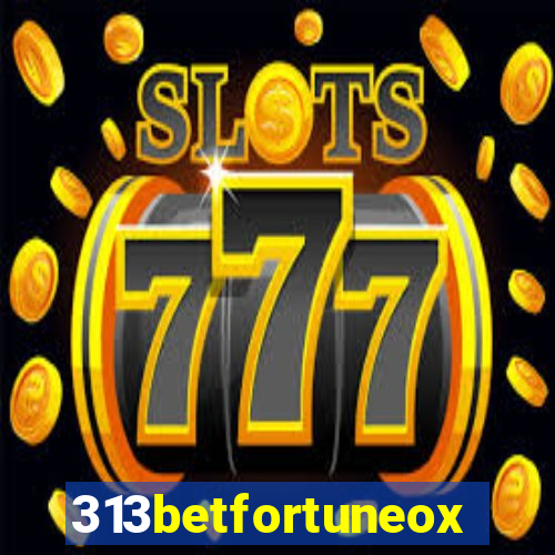 313betfortuneox