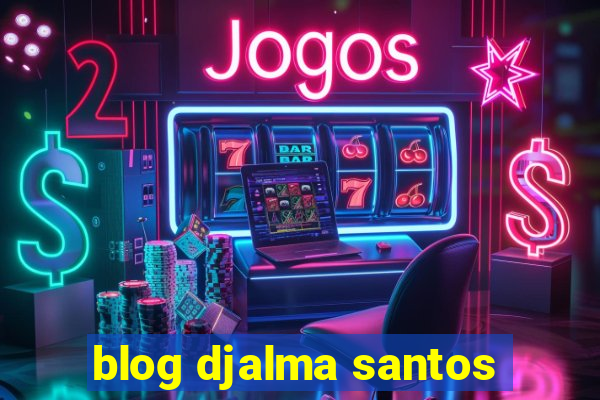 blog djalma santos