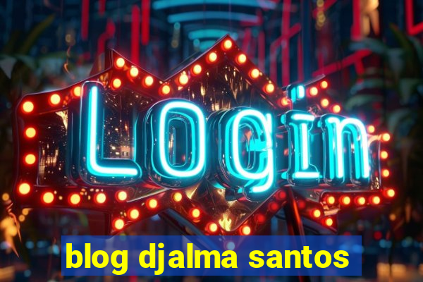 blog djalma santos