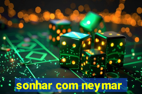 sonhar com neymar