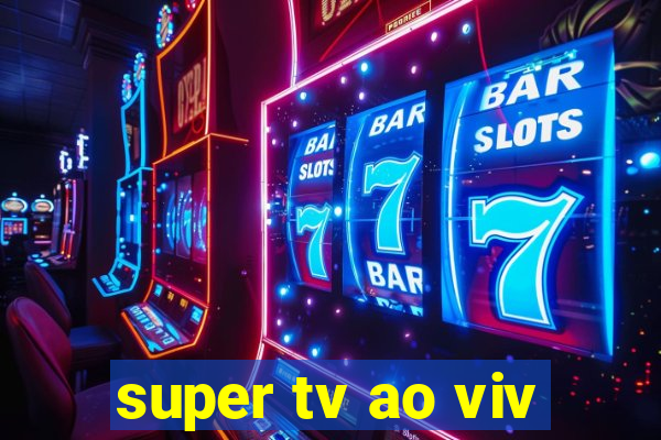 super tv ao viv