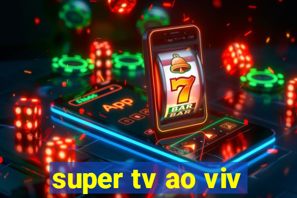 super tv ao viv