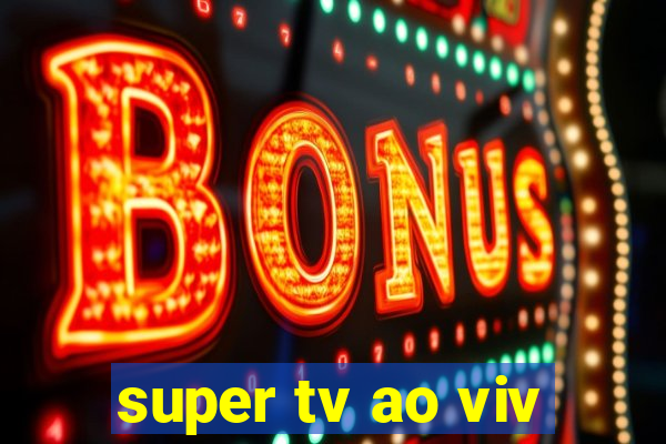 super tv ao viv