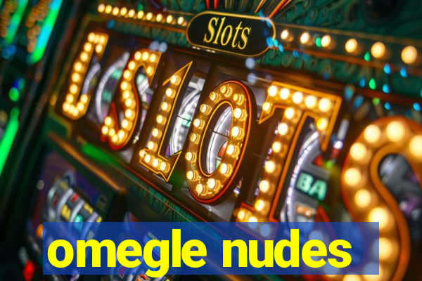 omegle nudes