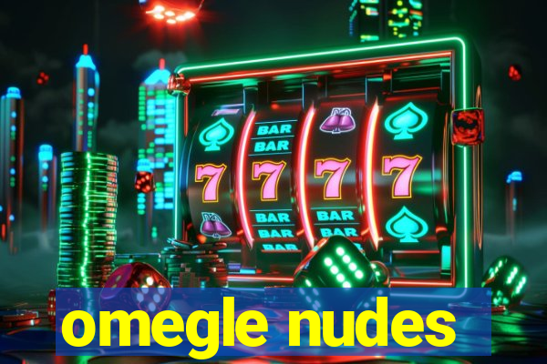 omegle nudes