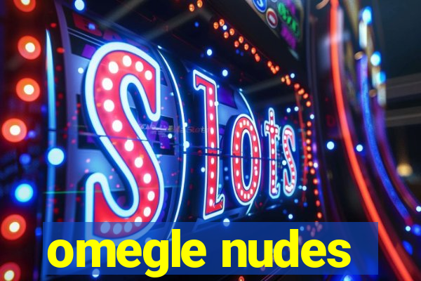 omegle nudes