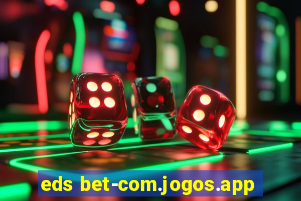 eds bet-com.jogos.app