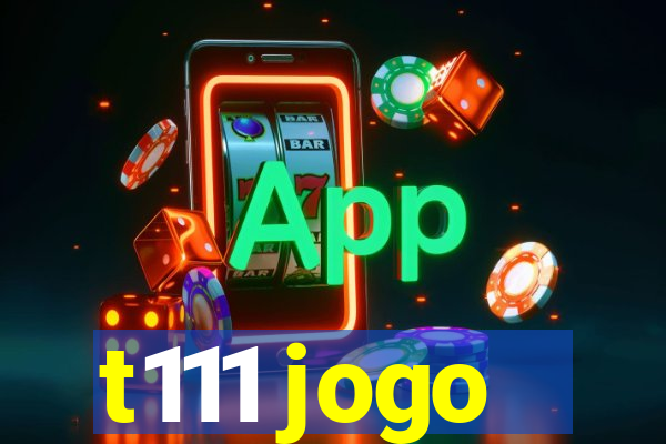 t111 jogo