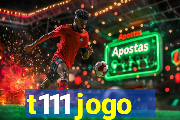 t111 jogo