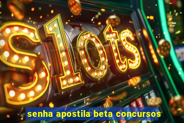 senha apostila beta concursos