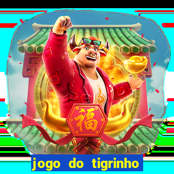 jogo do tigrinho plataforma chinesa