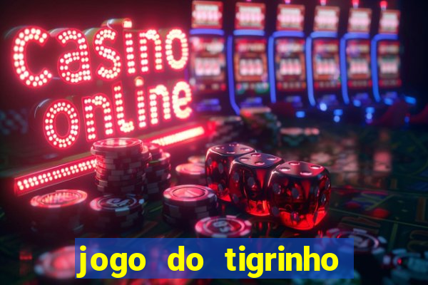 jogo do tigrinho plataforma chinesa