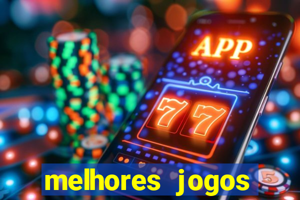 melhores jogos estrela bet