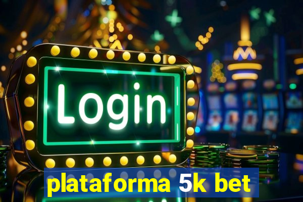 plataforma 5k bet