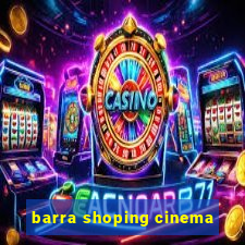 barra shoping cinema