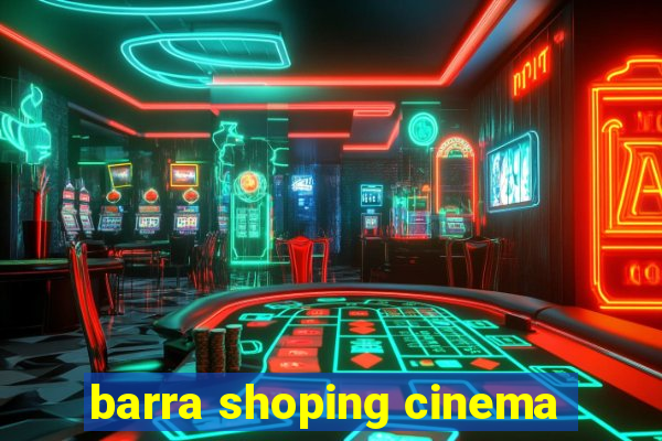 barra shoping cinema