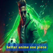 better anime one piece