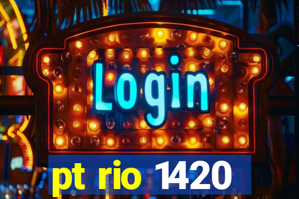 pt rio 1420