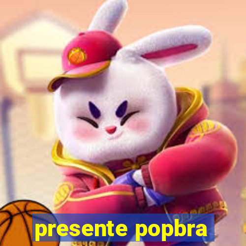 presente popbra