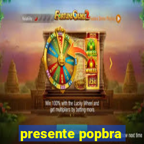 presente popbra