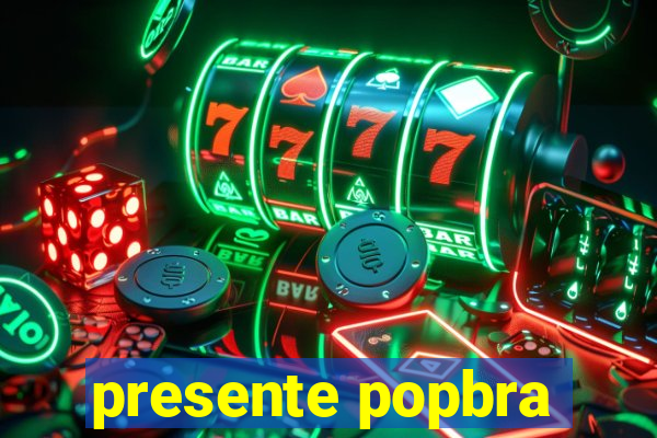 presente popbra