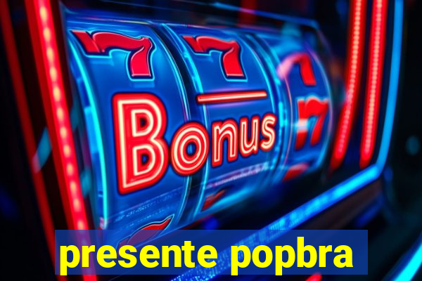 presente popbra