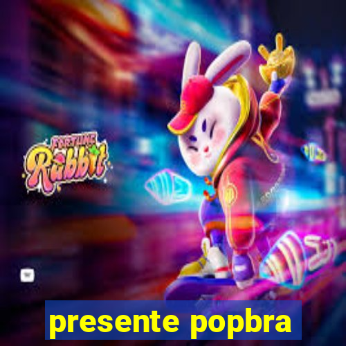 presente popbra