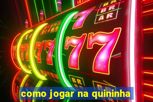 como jogar na quininha