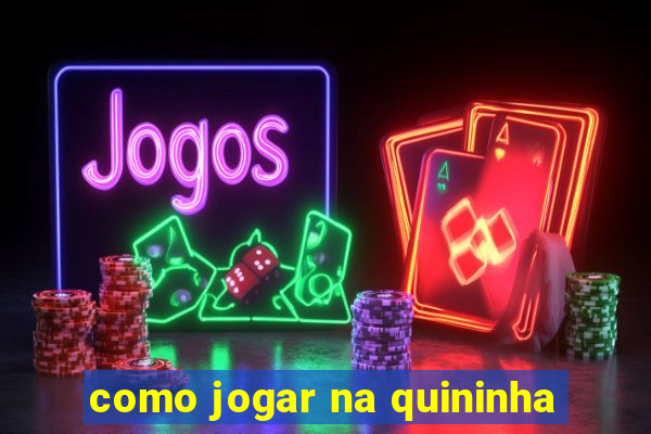 como jogar na quininha