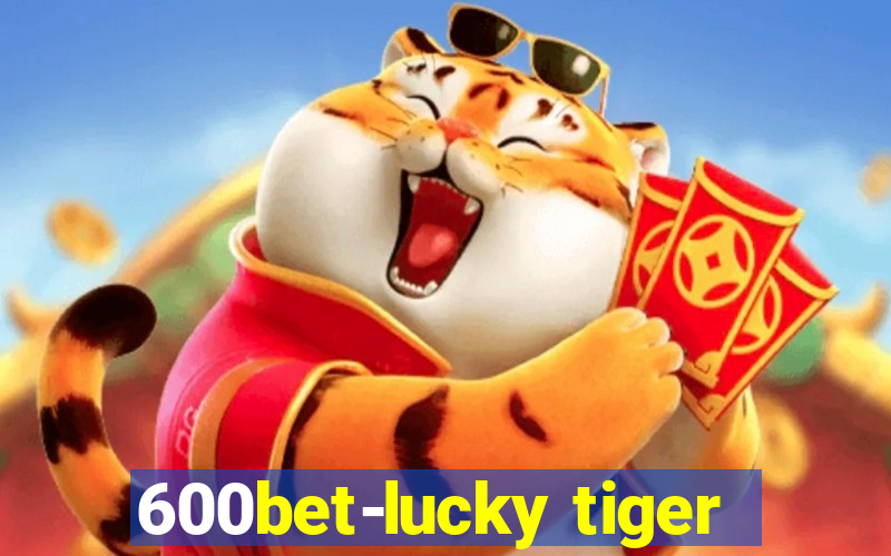 600bet-lucky tiger